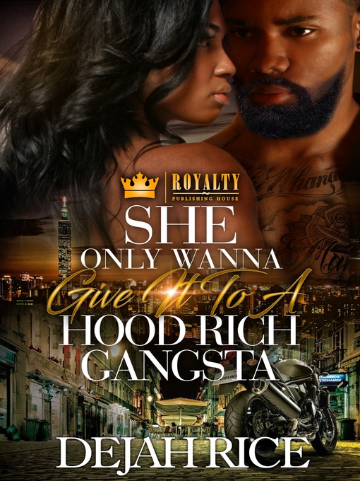 Title details for She Only Wanna Give It to a Hood Rich Gangsta by Dejah Rice - Available
